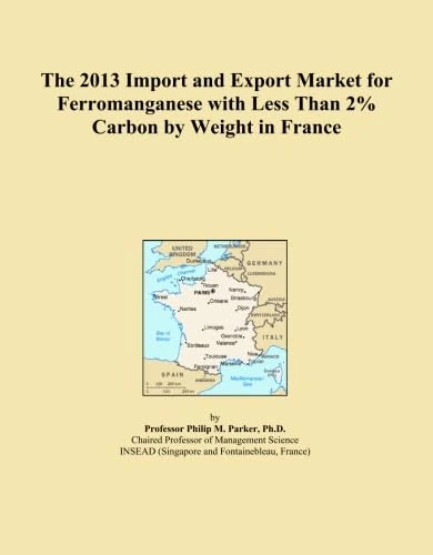 The 2013 Import and Export Market for Ferromanganese with Less Than 2% Carbon by Weight in France