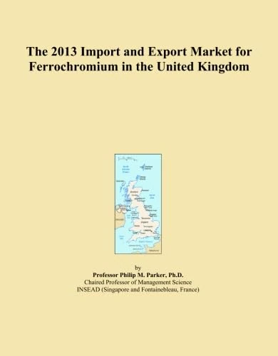 The 2013 Import and Export Market for Ferrochromium in the United Kingdom