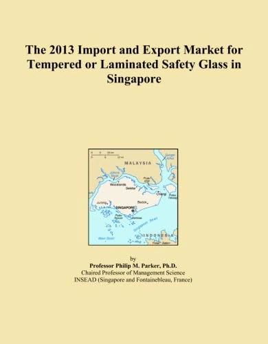 The 2013 Import and Export Market for Tempered or Laminated Safety Glass in Singapore