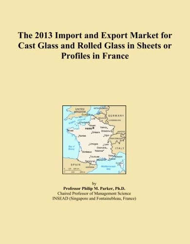 The 2013 Import and Export Market for Cast Glass and Rolled Glass in Sheets or Profiles in France