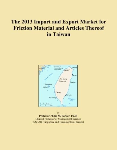 The 2013 Import and Export Market for Friction Material and Articles Thereof in Taiwan
