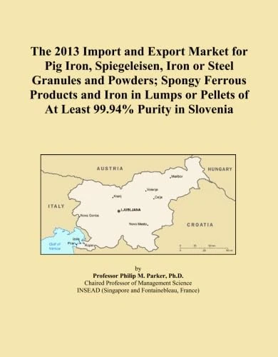 The 2013 Import and Export Market for Pig Iron, Spiegeleisen, Iron or Steel Granules and Powders; Spongy Ferrous Products and Iron in Lumps or Pellets of At Least 99.94% Purity in Slovenia