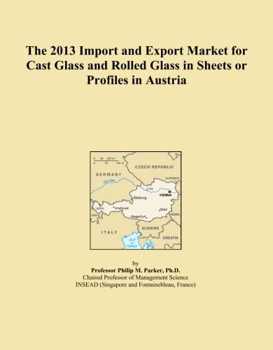 The 2013 Import and Export Market for Cast Glass and Rolled Glass in Sheets or Profiles in Austria