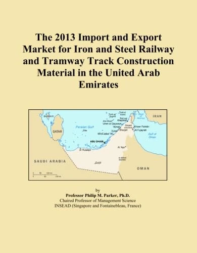 The 2013 Import and Export Market for Iron and Steel Railway and Tramway Track Construction Material in the United Arab Emirates
