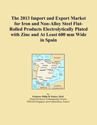 The 2013 Import and Export Market for Iron and Non-Alloy Steel Flat-Rolled Products Electrolytically Plated with Zinc and At Least 600 mm Wide in Spain