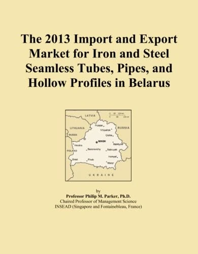 The 2013 Import and Export Market for Iron and Steel Seamless Tubes, Pipes, and Hollow Profiles in Belarus