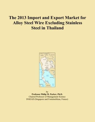 The 2013 Import and Export Market for Alloy Steel Wire Excluding Stainless Steel in Thailand