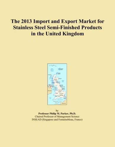 The 2013 Import and Export Market for Stainless Steel Semi-Finished Products in the United Kingdom