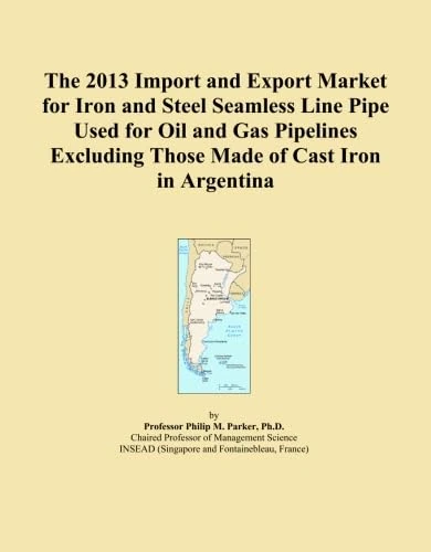 The 2013 Import and Export Market for Iron and Steel Seamless Line Pipe Used for Oil and Gas Pipelines Excluding Those Made of Cast Iron in Argentina
