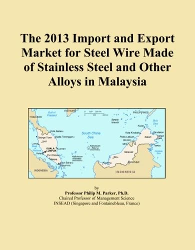 The 2013 Import and Export Market for Steel Wire Made of Stainless Steel and Other Alloys in Malaysia