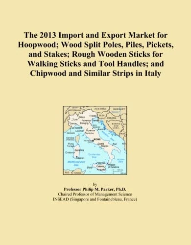 The 2013 Import and Export Market for Hoopwood; Wood Split Poles, Piles, Pickets, and Stakes; Rough Wooden Sticks for Walking Sticks and Tool Handles; and Chipwood and Similar Strips in Italy