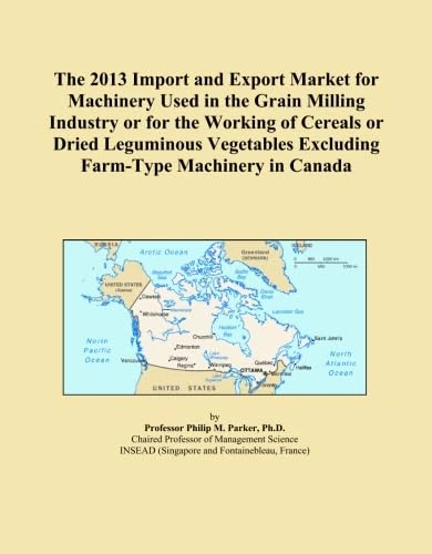 The 2013 Import and Export Market for Machinery Used in the Grain Milling Industry or for the Working of Cereals or Dried Leguminous Vegetables Excluding Farm-Type Machinery in Canada