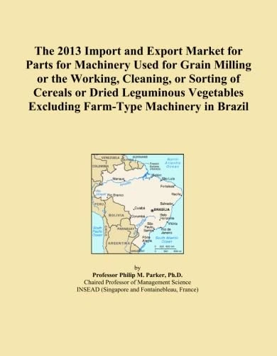 The 2013 Import and Export Market for Parts for Machinery Used for Grain Milling or the Working, Cleaning, or Sorting of Cereals or Dried Leguminous Vegetables Excluding Farm-Type Machinery in Brazil