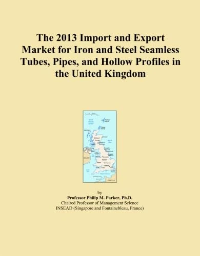 The 2013 Import and Export Market for Iron and Steel Seamless Tubes, Pipes, and Hollow Profiles in the United Kingdom