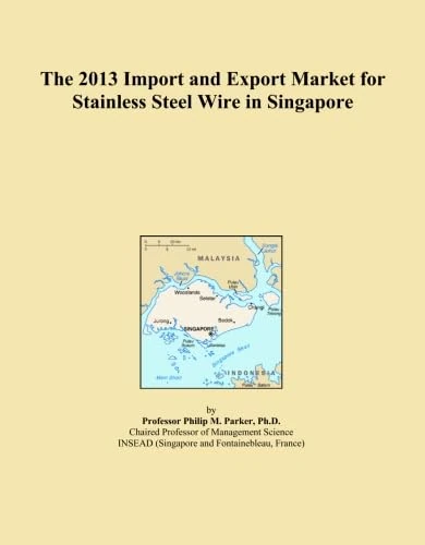 The 2013 Import and Export Market for Stainless Steel Wire in Singapore