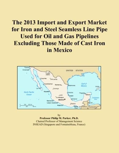 The 2013 Import and Export Market for Iron and Steel Seamless Line Pipe Used for Oil and Gas Pipelines Excluding Those Made of Cast Iron in Mexico