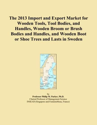 The 2013 Import and Export Market for Wooden Tools, Tool Bodies, and Handles, Wooden Broom or Brush Bodies and Handles, and Wooden Boot or Shoe Trees and Lasts in Sweden
