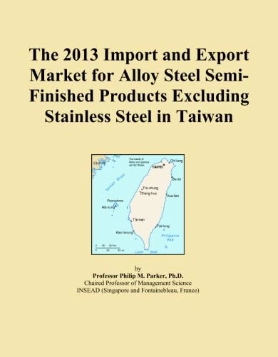 The 2013 Import and Export Market for Alloy Steel Semi-Finished Products Excluding Stainless Steel in Taiwan