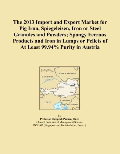 The 2013 Import and Export Market for Pig Iron, Spiegeleisen, Iron or Steel Granules and Powders; Spongy Ferrous Products and Iron in Lumps or Pellets of At Least 99.94% Purity in Austria