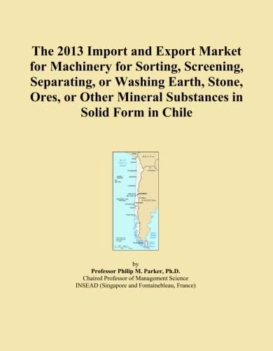 The 2013 Import and Export Market for Machinery for Sorting, Screening, Separating, or Washing Earth, Stone, Ores, or Other Mineral Substances in Solid Form in Chile