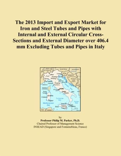 The 2013 Import and Export Market for Iron and Steel Tubes and Pipes with Internal and External Circular Cross-Sections and External Diameter over 406.4 mm Excluding Tubes and Pipes in Italy