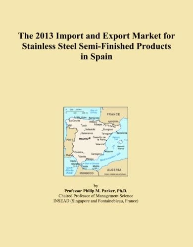The 2013 Import and Export Market for Stainless Steel Semi-Finished Products in Spain