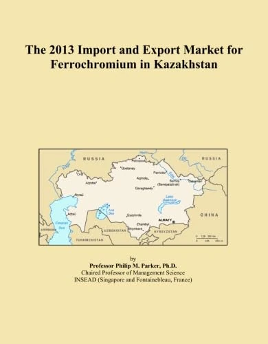 The 2013 Import and Export Market for Ferrochromium in Kazakhstan