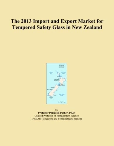 The 2013 Import and Export Market for Tempered Safety Glass in New Zealand