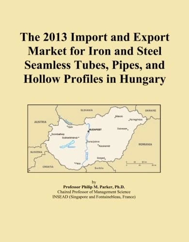 The 2013 Import and Export Market for Iron and Steel Seamless Tubes, Pipes, and Hollow Profiles in Hungary