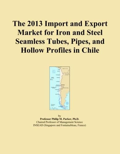 The 2013 Import and Export Market for Iron and Steel Seamless Tubes, Pipes, and Hollow Profiles in Chile