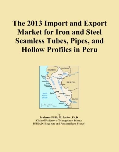 The 2013 Import and Export Market for Iron and Steel Seamless Tubes, Pipes, and Hollow Profiles in Peru