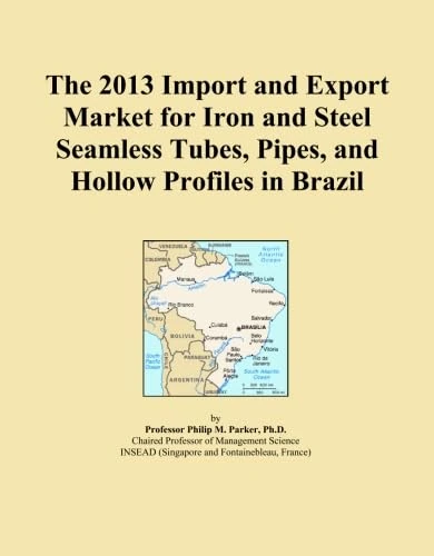 The 2013 Import and Export Market for Iron and Steel Seamless Tubes, Pipes, and Hollow Profiles in Brazil