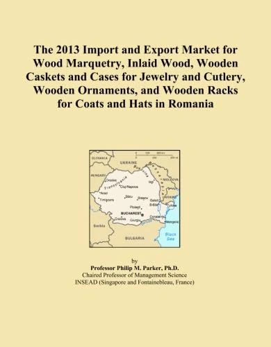 The 2013 Import and Export Market for Wood Marquetry, Inlaid Wood, Wooden Caskets and Cases for Jewelry and Cutlery, Wooden Ornaments, and Wooden Racks for Coats and Hats in Romania