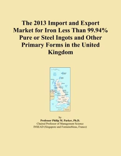 The 2013 Import and Export Market for Iron Less Than 99.94% Pure or Steel Ingots and Other Primary Forms in the United Kingdom