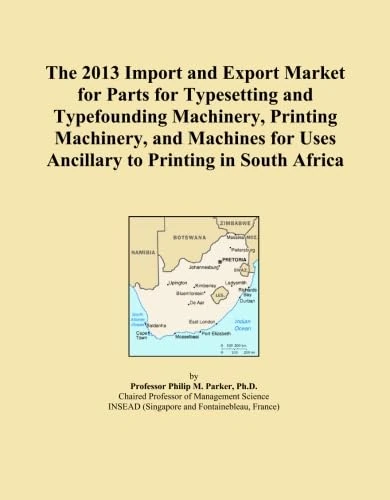 The 2013 Import and Export Market for Parts for Typesetting and Typefounding Machinery, Printing Machinery, and Machines for Uses Ancillary to Printing in South Africa
