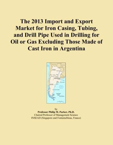 The 2013 Import and Export Market for Iron Casing, Tubing, and Drill Pipe Used in Drilling for Oil or Gas Excluding Those Made of Cast Iron in Argentina