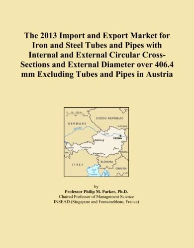 The 2013 Import and Export Market for Iron and Steel Tubes and Pipes with Internal and External Circular Cross-Sections and External Diameter over 406.4 mm Excluding Tubes and Pipes in Austria
