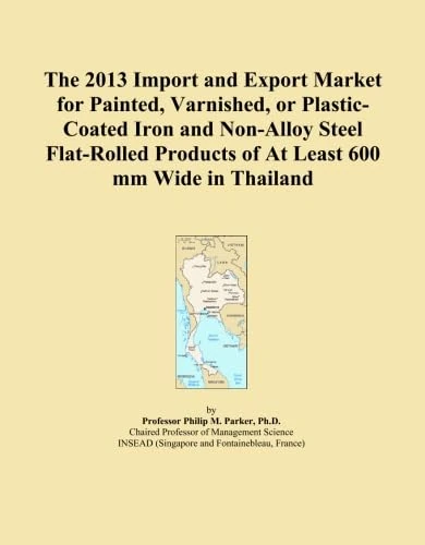 The 2013 Import and Export Market for Painted, Varnished, or Plastic-Coated Iron and Non-Alloy Steel Flat-Rolled Products of At Least 600 mm Wide in Thailand