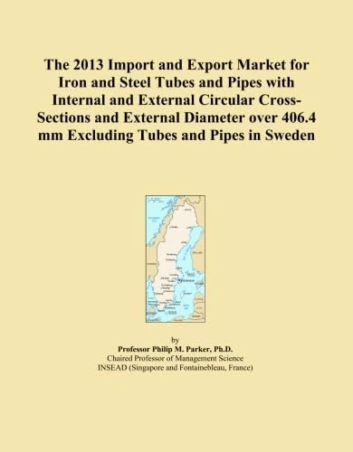 The 2013 Import and Export Market for Iron and Steel Tubes and Pipes with Internal and External Circular Cross-Sections and External Diameter over 406.4 mm Excluding Tubes and Pipes in Sweden
