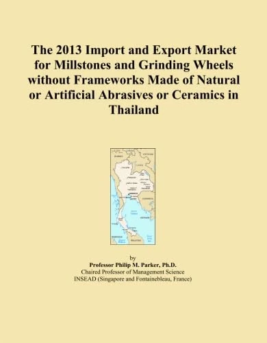 The 2013 Import and Export Market for Millstones and Grinding Wheels without Frameworks Made of Natural or Artificial Abrasives or Ceramics in Thailand