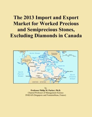 The 2013 Import and Export Market for Worked Precious and Semiprecious Stones, Excluding Diamonds in Canada