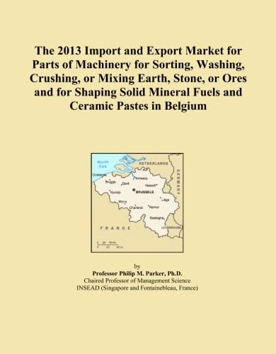 The 2013 Import and Export Market for Parts of Machinery for Sorting, Washing, Crushing, or Mixing Earth, Stone, or Ores and for Shaping Solid Mineral Fuels and Ceramic Pastes in Belgium