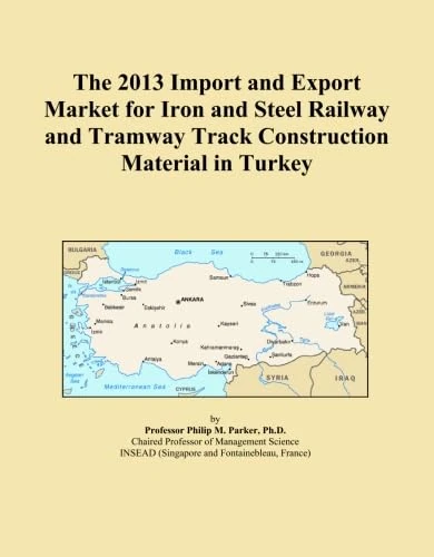 The 2013 Import and Export Market for Iron and Steel Railway and Tramway Track Construction Material in Turkey