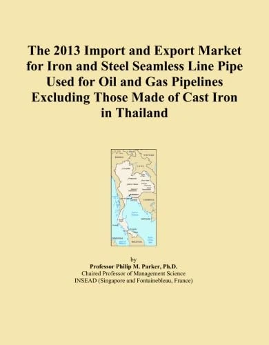 The 2013 Import and Export Market for Iron and Steel Seamless Line Pipe Used for Oil and Gas Pipelines Excluding Those Made of Cast Iron in Thailand