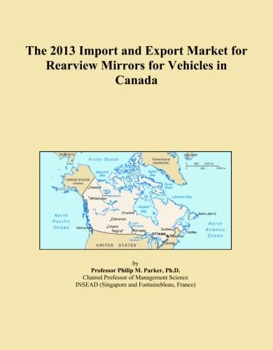 The 2013 Import and Export Market for Rearview Mirrors for Vehicles in Canada
