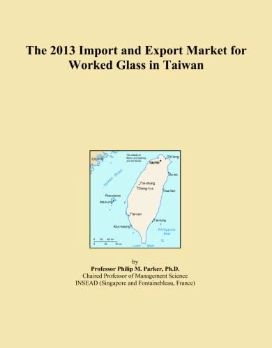 The 2013 Import and Export Market for Worked Glass in Taiwan