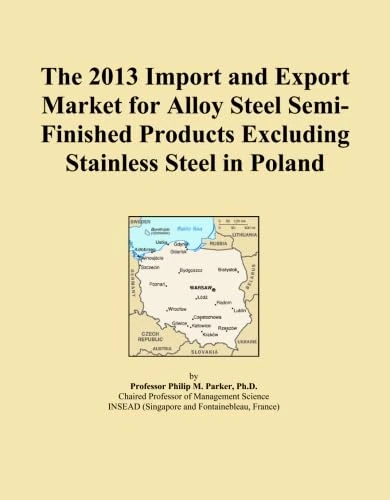 The 2013 Import and Export Market for Alloy Steel Semi-Finished Products Excluding Stainless Steel in Poland