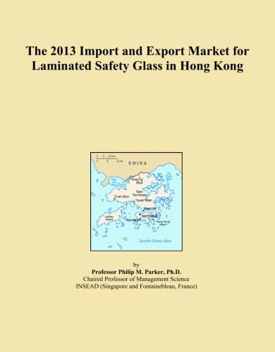 The 2013 Import and Export Market for Laminated Safety Glass in Hong Kong