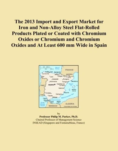 The 2013 Import and Export Market for Iron and Non-Alloy Steel Flat-Rolled Products Plated or Coated with Chromium Oxides or Chromium and Chromium Oxides and At Least 600 mm Wide in Spain