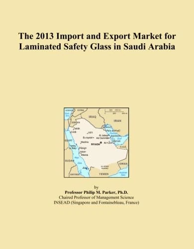 The 2013 Import and Export Market for Laminated Safety Glass in Saudi Arabia